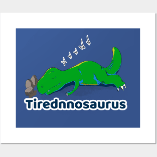 Tirednnosaurus Posters and Art